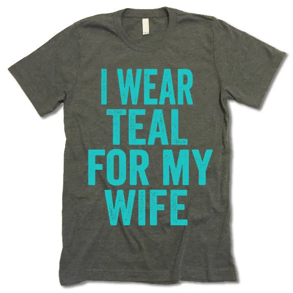 I Wear Teal For My Wife T Shirt