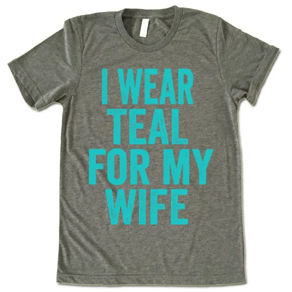 I Wear Teal For My Wife T Shirt