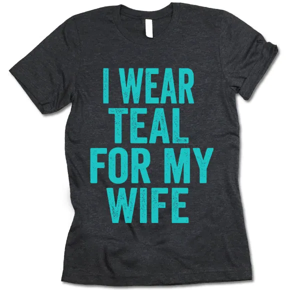 I Wear Teal For My Wife T Shirt