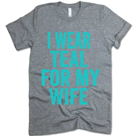 I Wear Teal For My Wife T Shirt