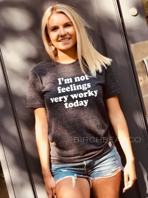 I'm Not Feeling Very Worky Today Shirt - Unisex Crew