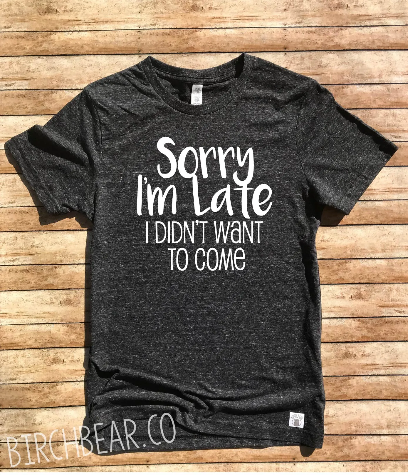 Sorry I'm late I Didn't Want to Come Shirt - Funny Shirt - Funny T Shirt Unisex Tri-Blend T-Shirt